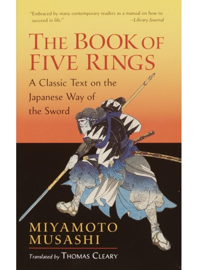 The Book of Five Rings : A Classic Text on the Japanese Way of the Sword 