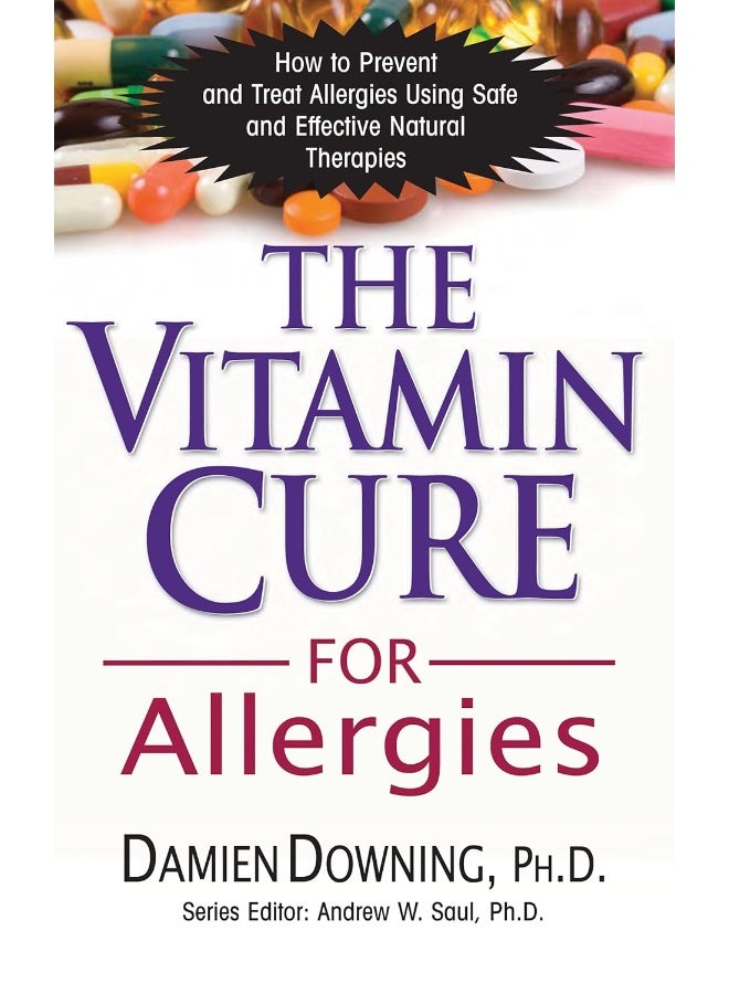The Vitamin Cure for Allergies: How to Prevent and Treat Allergies Using Safe and 