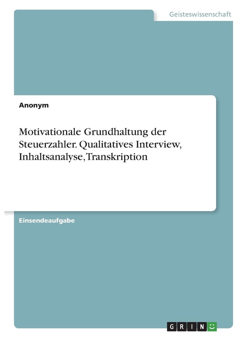 Motivationale Grundhaltung der Steuerzahler. Qualitatives Interview, Inhaltsanalyse, Transkription 