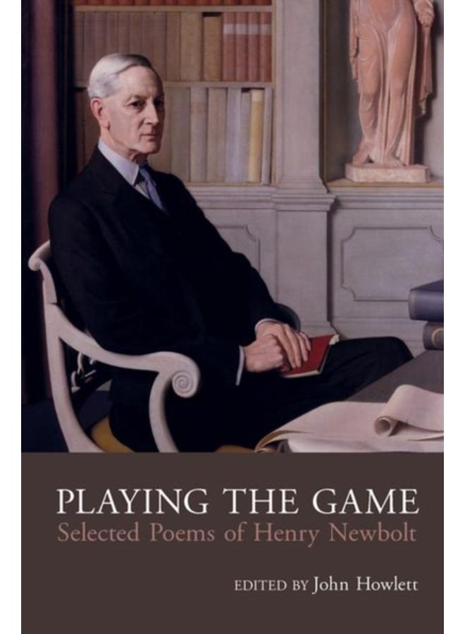 Playing the Game : Selected Poems of Henry Newbolt 