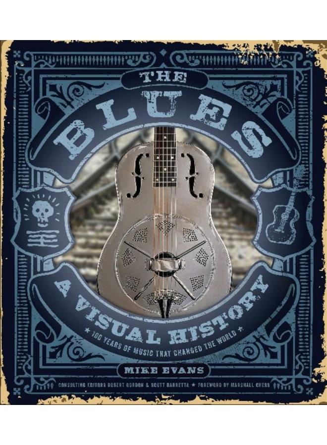 The Blues : A Visual History: 100 Years of Music That Changed the World 