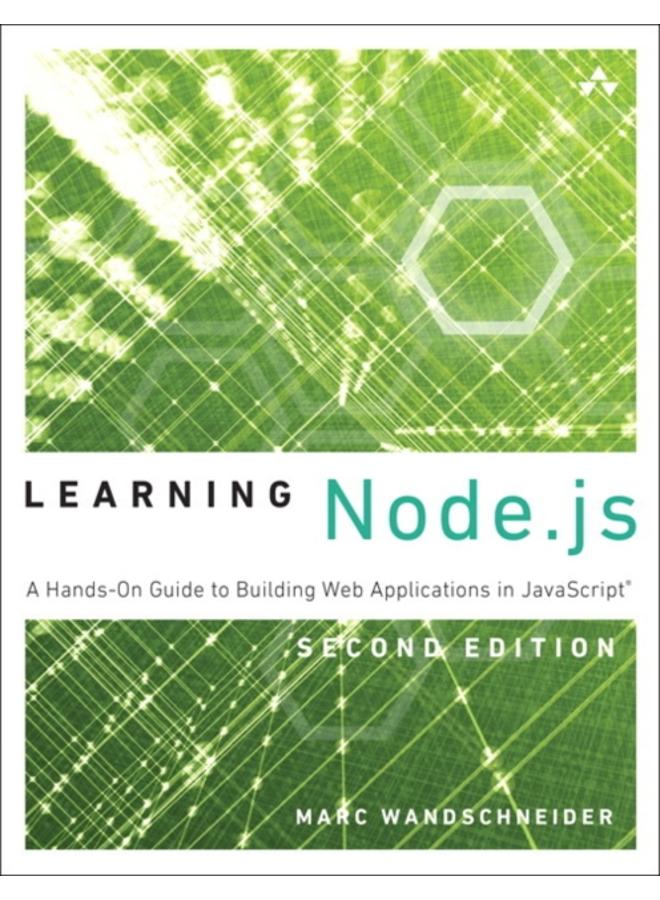 Learning Node.js : A Hands-On Guide to Building Web Applications in JavaScript 
