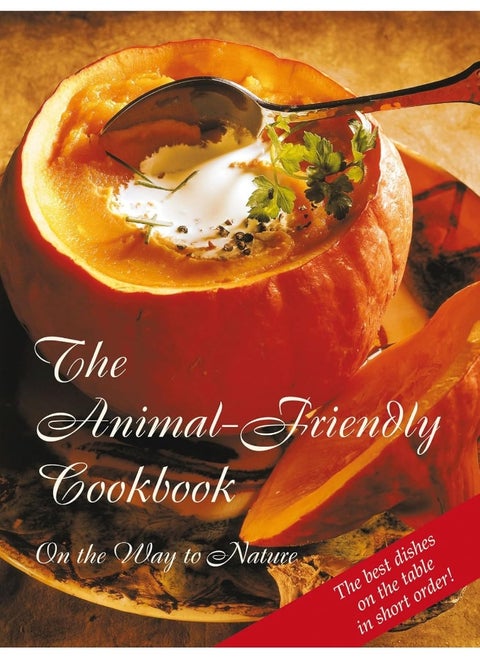The Animal-Friendly Cookbook: Vegetarian and Vegan Chefs in Service to the Anima
