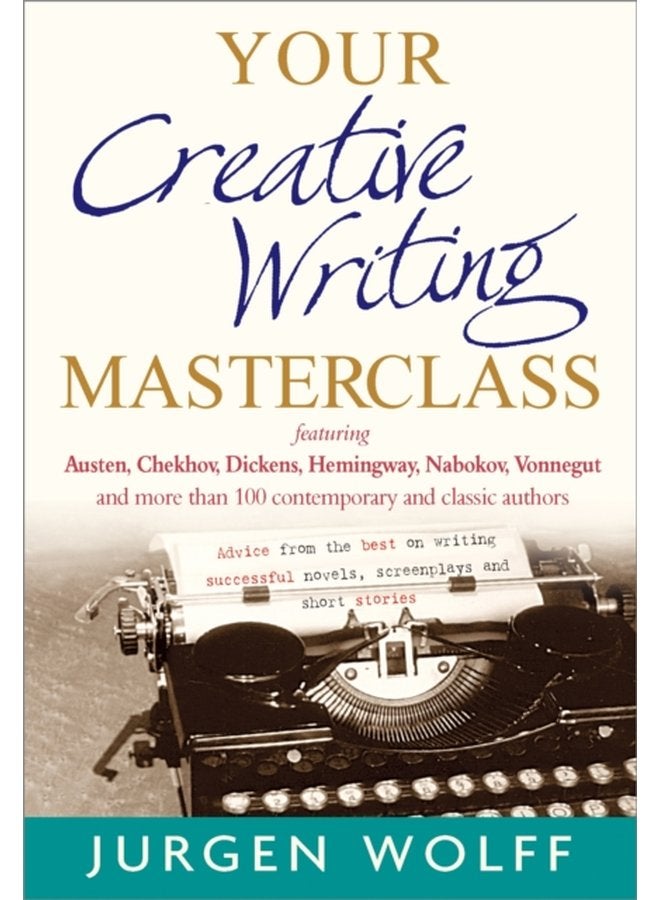 Your Creative Writing Masterclass featuring Austen Chekhov Dickens Hemingway Nabokov Vonnegut and more than 100 Contemporary and Classic Authors - Paperback