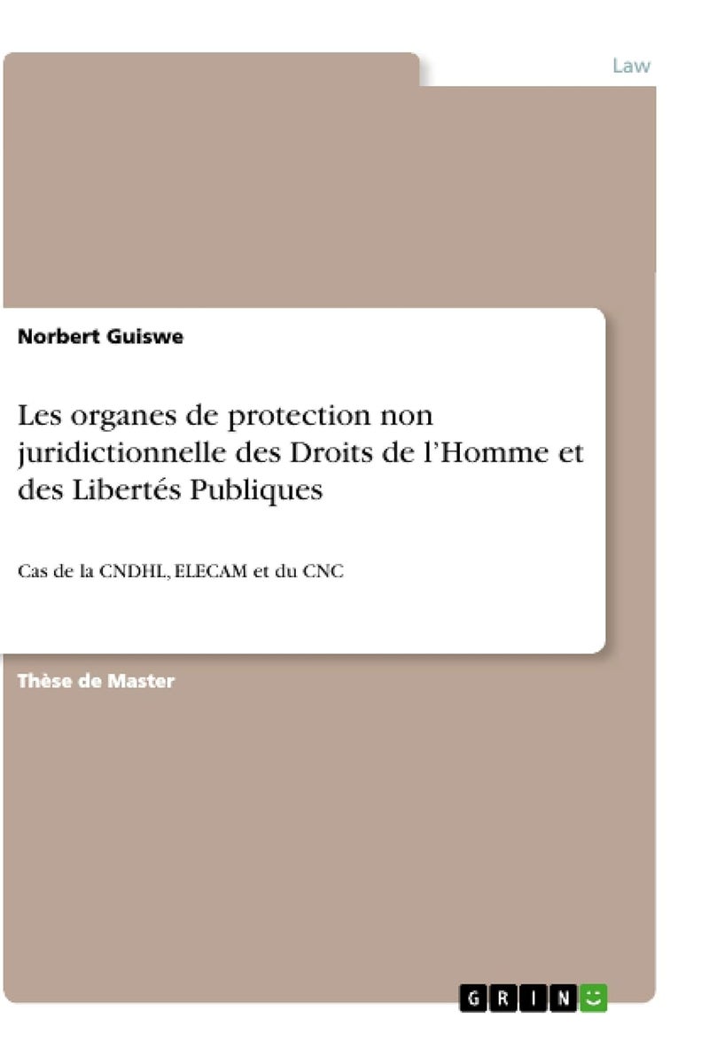 Les organes de protection non juridictionnelle des Droits de l'Homme et des Libertés Publiques en droit camerounais: Cas de la CNDHL, ELECAM et du CNC