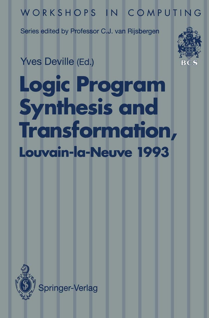 Logic Program Synthesis and Transformation: Proceedings of LOPSTR 93, International Workshop on Logic Program Synthesis and Transformation, Louvain-la-Neuve, Belgium, 7-9 July 1993