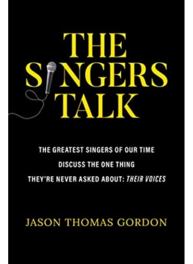 The Singers Talk The Greatest Singers of Our Time Discuss the One Thing They re Never Asked About Their Voices - Paperback