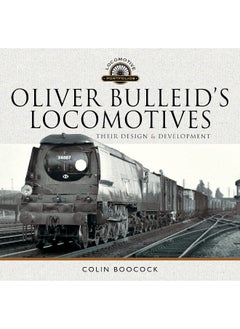 Oliver Bulleid's Locomotives: Their Design and Development 