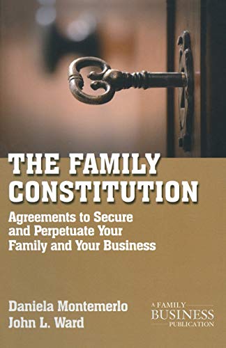 The Family Constitution Agreements To Secure And Perpetuate Your Family And Your Business 