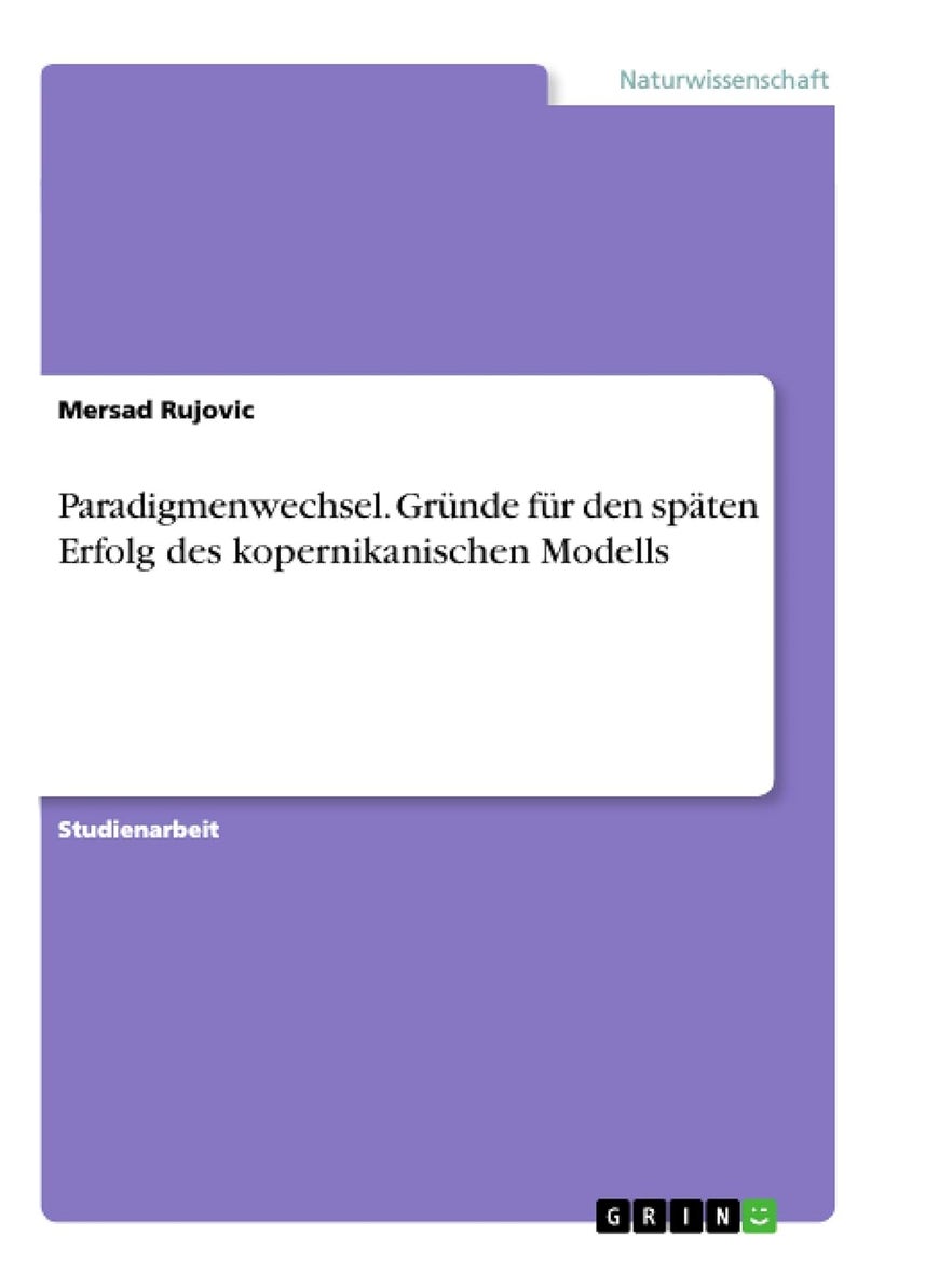 Paradigmenwechsel. Gründe für den späten Erfolg des kopernikanischen Modells 