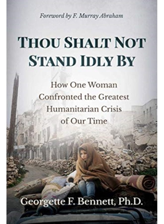Thou Shalt Not Stand Idly By How One Woman Confronted the Greatest Humanitarian Crisis of Our Time - Hardback