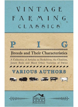 Pig Breeds and Their Characteristics - A Collection of Articles on Berkshires, the Cheshire, Jersey Reds and Many Other Varieties of Swine - pzsku/Z985444538F05A0E6E912Z/45/1747220619/6f2ece02-da76-4011-8766-79f87979c625