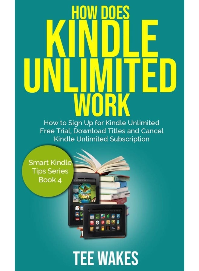 How Does Kindle Unlimited Work: How to Sign up for kindle unlimited free trial, download titles and cancel kindle unlimited subscription.: 4 (Smart Kindle Tips) - Image 1