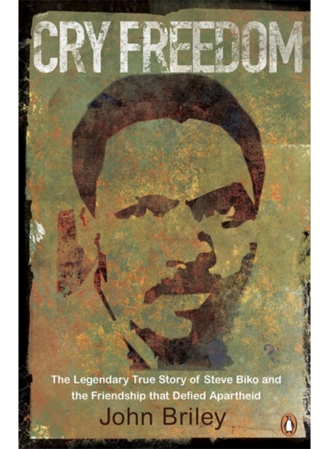 Cry Freedom The Legendary True Story of Steve Biko and the Friendship that Defied Apartheid - Paperback