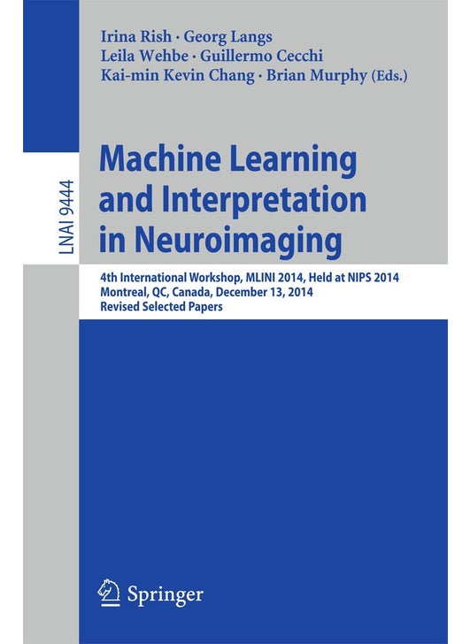 Machine Learning and Interpretation in Neuroimaging: 4th International Workshop, MLINI 2014, Held at NIPS 2014, Montreal, QC, Canada, December 13, 2014, Revised Selected Papers