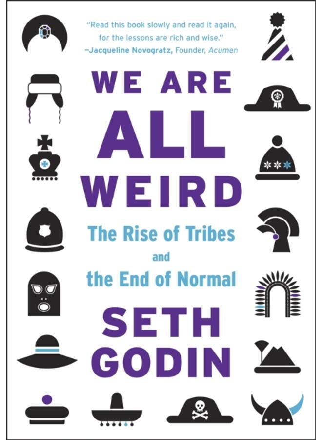 We Are All Weird : The Rise of Tribes and the End of Normal 