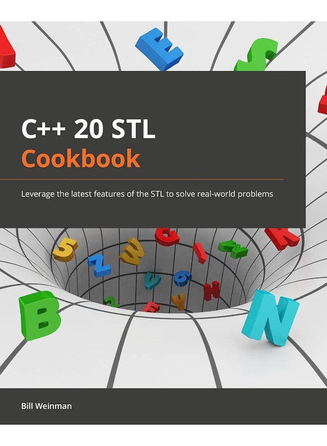 C++20 STL Cookbook: Leverage the latest features of the STL to solve real-world problems 