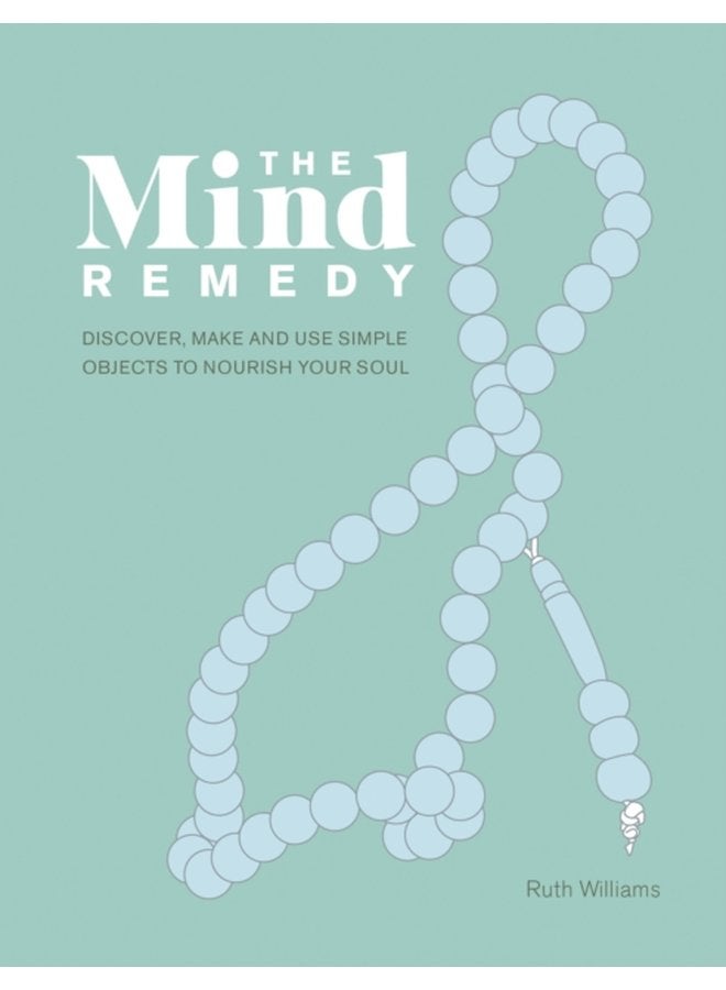 The Mind Remedy Discover Make and Use Simple Objects to Nourish Your Soul - Hardback