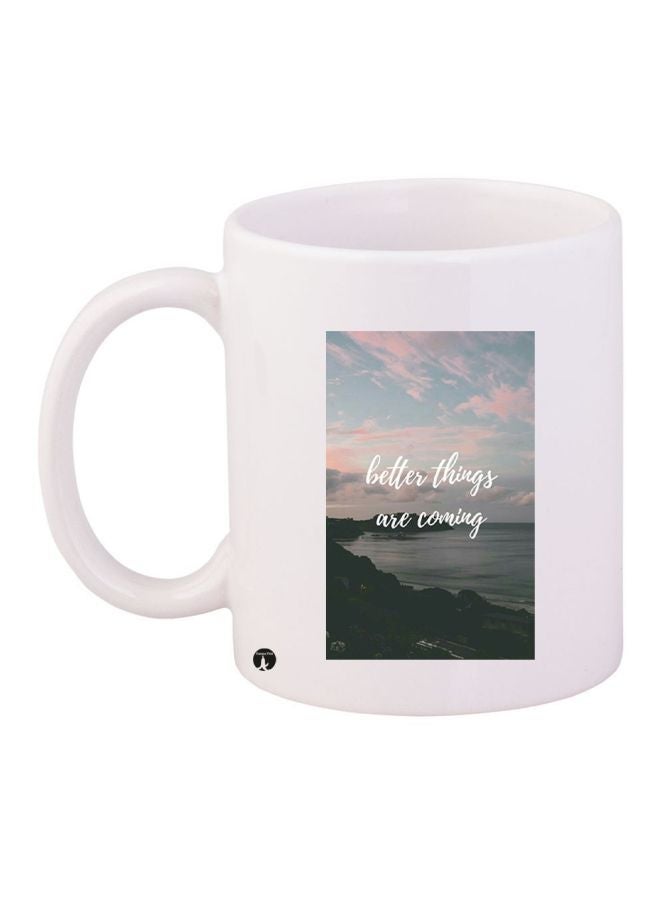 Better Things Are Coming Printed Coffee Mug White/Blue/Black 11ounce