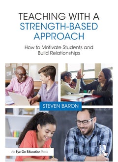 Teaching with a Strength-Based Approach: How to Motivate Students and Build Relationships 