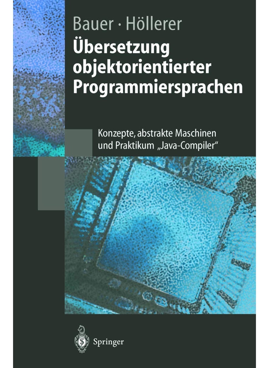 Übersetzung objektorientierter Programmiersprachen: Konzepte, abstrakte Maschinen und Praktikum „Java-Compiler" 