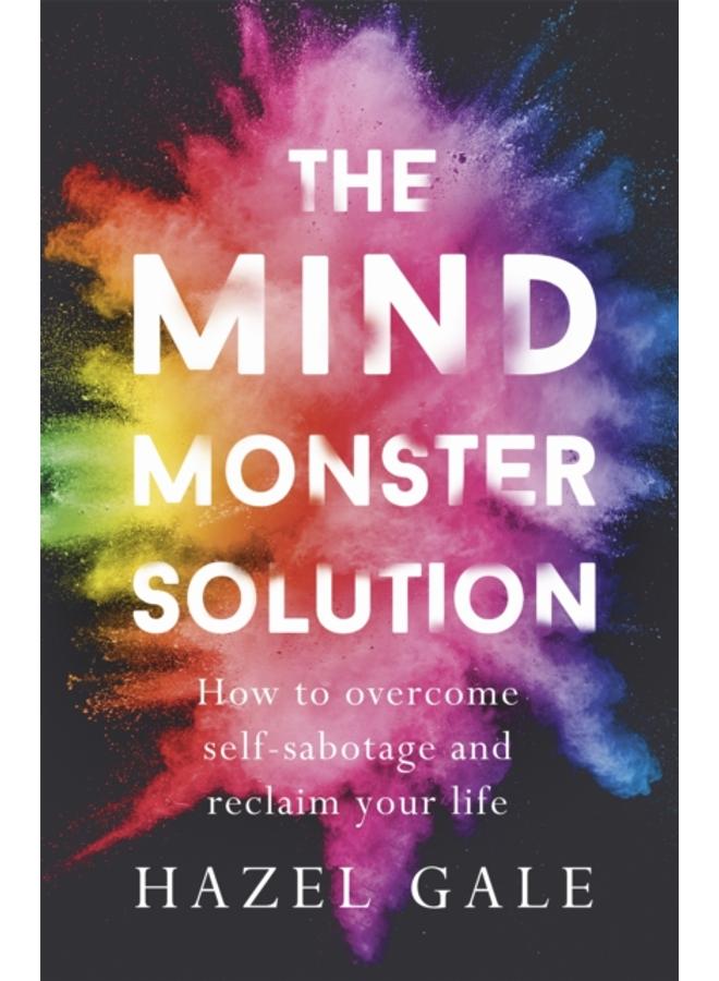The Mind Monster Solution : How to overcome self-sabotage and reclaim your life