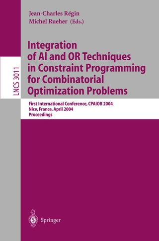 Integration of AI and OR Techniques in Constraint Programming for Combinatorial Optimization Problems: First International Conference, CPAIOR 2004, Nice, France, April 20-22, 2004, Proceedings - pzsku/Z988E320BE5C202DF376EZ/45/1749041395/cc67adad-65bd-4096-a9b4-8cf07c057e3c