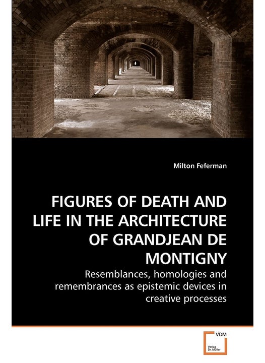 FIGURES OF DEATH AND LIFE IN THE ARCHITECTURE OF GRANDJEAN DE MONTIGNY