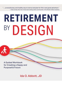 Retirement By Design: A Guided Workbook for Creating a Happy and Purposeful Future
