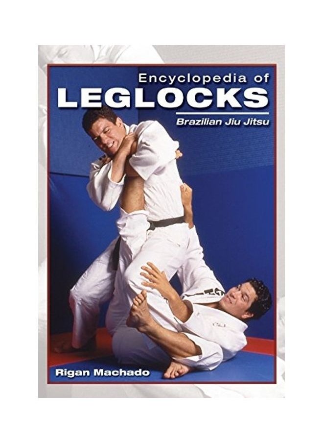 Encyclopedia of Leglocks: Brazilian Jiu Jitsu 