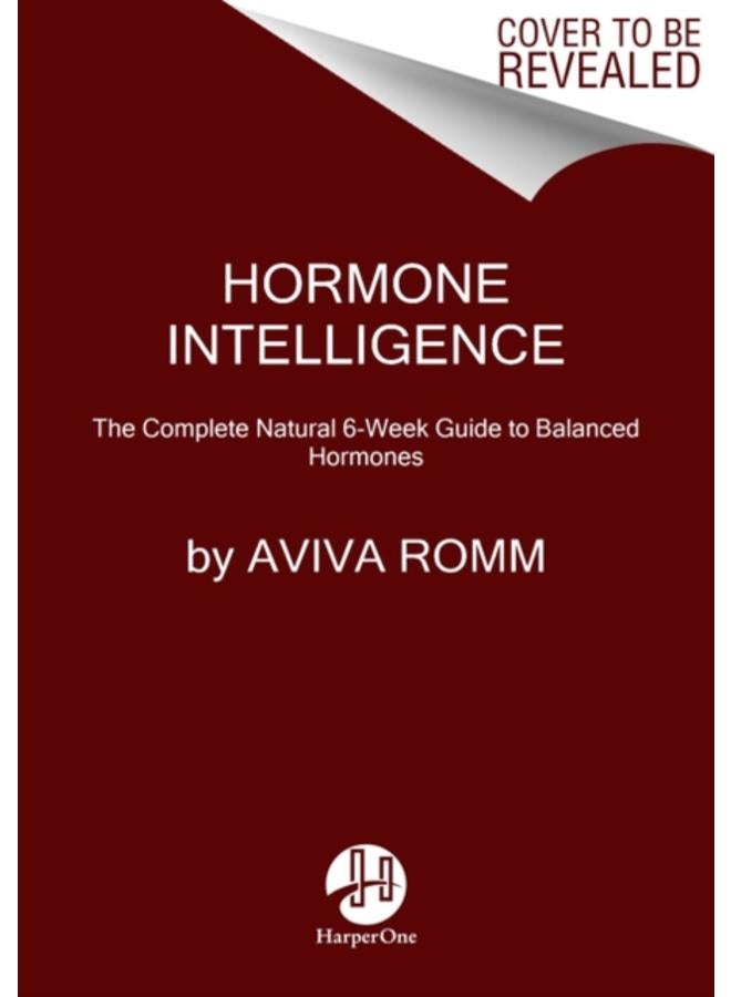 Hormone Intelligence : The Complete Guide to Calming Hormone Chaos and Restoring Your Body's Natural Blueprint for Well-Being 