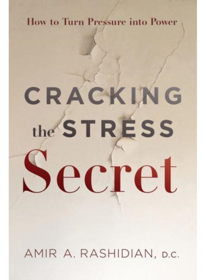 Cracking the Stress Secret How to Turn Pressure Into Power - Hardback