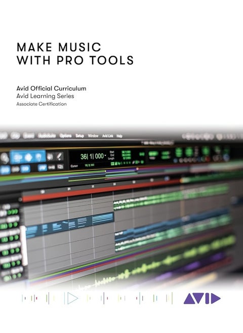 Make Music with Pro Tools: Official Avid Curriculum