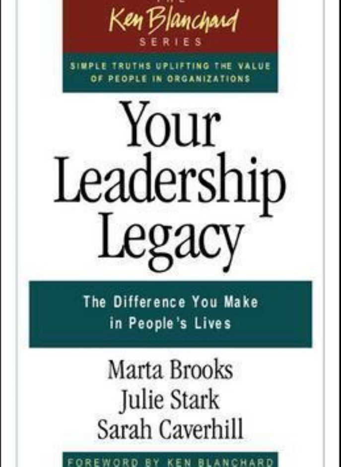 Your Leadership Legacy: The Difference You Make in People's Lives (Ken Blanchard) 