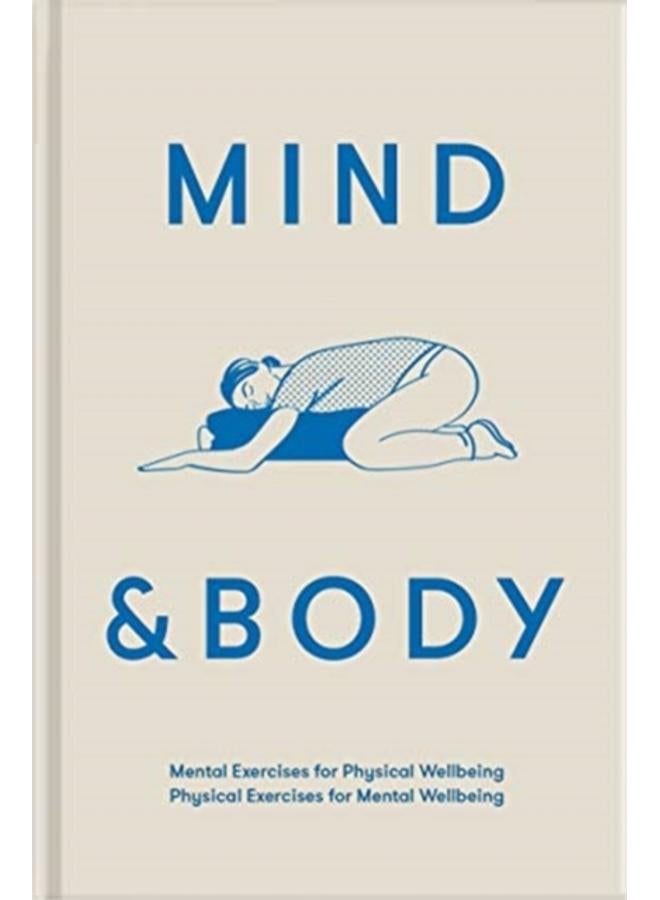 Mind & Body : mental exercises for physical wellbeing; physical exercises for mental wellbeing 