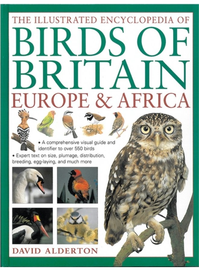 The Illustrated Encyclopedia of Birds of Britain Europe Africa A Comprehensive Visual Guide and Identifier to Over 550 Birds - Hardback