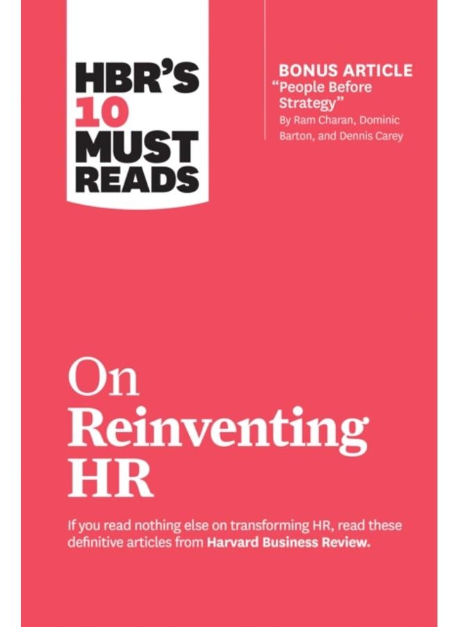 HBR's 10 Must Reads on Reinventing HR (with bonus article "People Before Strategy" by Ram Charan, Dominic Barton, and Dennis Carey) : (with bonus article "People Before Strategy" by Ram Charan, Domini 