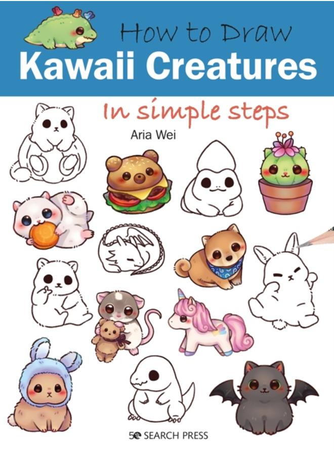 How to Draw: Kawaii Creatures : In Simple Steps 
