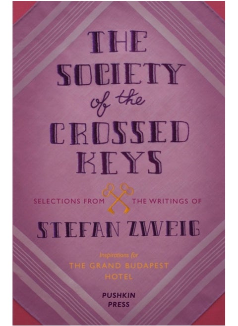 The Society of the Crossed Keys : Selections from the Writings of Stefan Zweig, Inspirations for The Grand Budapest Hotel