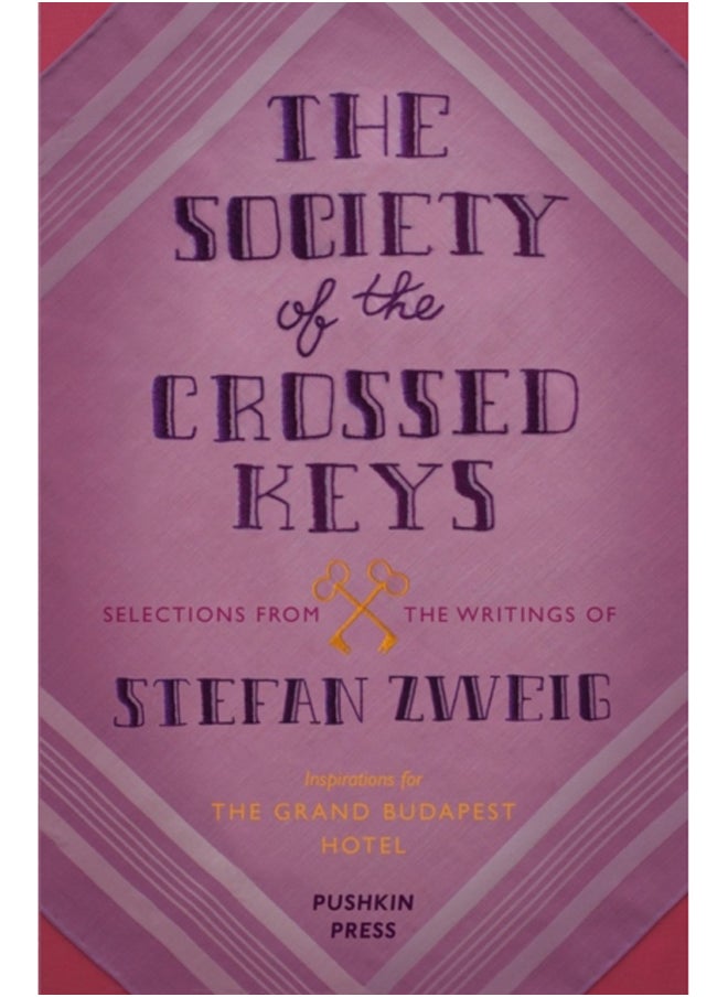 The Society of the Crossed Keys : Selections from the Writings of Stefan Zweig, Inspirations for The Grand Budapest Hotel