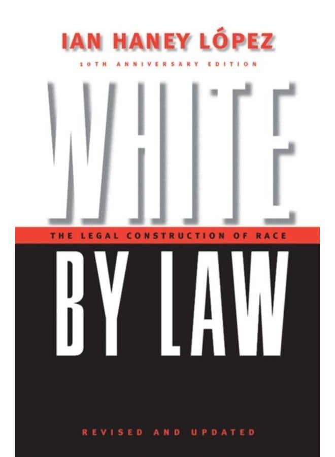 White by Law 10th Anniversary Edition : The Legal Construction of Race 