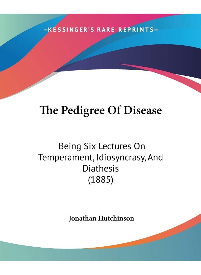 null - The Pedigree Of Disease: Being Six Lectures On Temperament, Idiosyncrasy, And Diathesis (1885) - Image 1