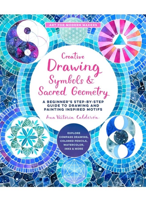 Creative Drawing: Symbols and Sacred Geometry : A Beginner's Step-by-Step Guide to Drawing and Painting Inspired Motifs - Explore Compass Drawing, Colored Pencils, Watercolor, Inks, and More Volume 6