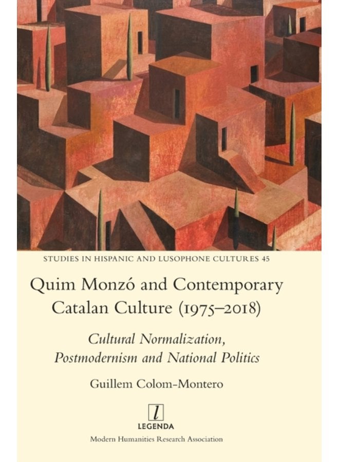 Quim Monzo and Contemporary Catalan Culture 1975 2018 Cultural Normalization Postmodernism and National Politics 45 - Hardback