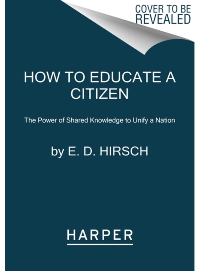 How to Educate a Citizen : The Power of Shared Knowledge to Unify a Nation
