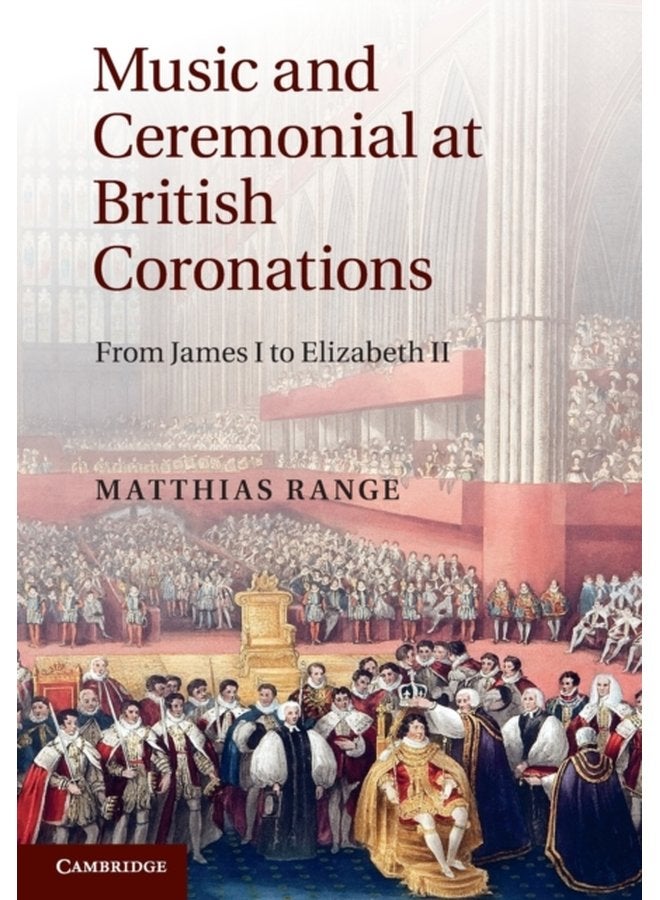 Music and Ceremonial at British Coronations From James I to Elizabeth II - Paperback