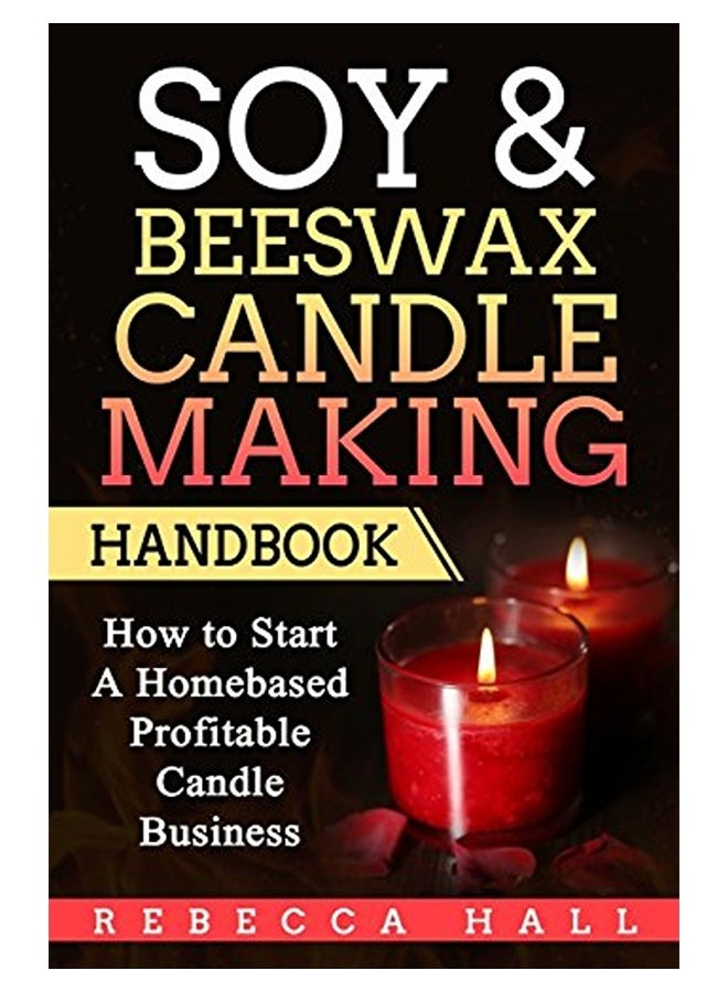 Soy And Beeswax Candle Making Handbook 
