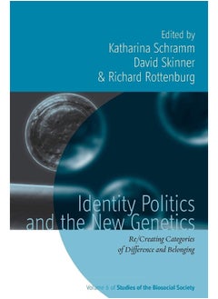 Identity Politics and the New Genetics: Re/Creating Categories of Difference and Belonging