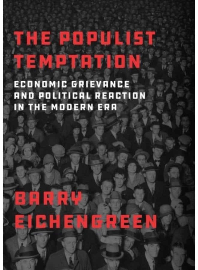 The Populist Temptation Economic Grievance and Political Reaction in the Modern Era - Paperback
