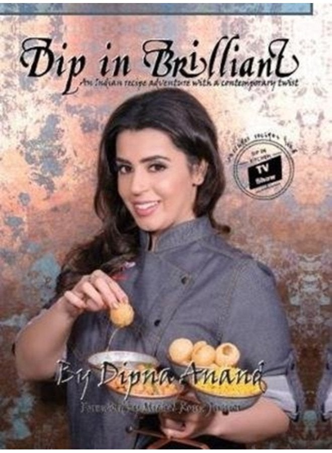 Dip In Brilliant An Indian Recipe Adventure with a Contemporary Twist - Hardback